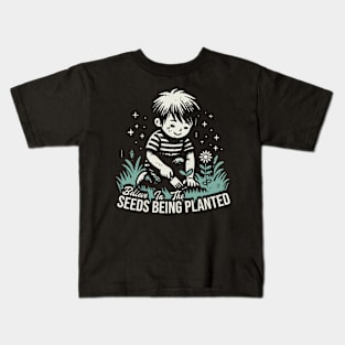 Believe In The Seeds Being Planted Kids T-Shirt